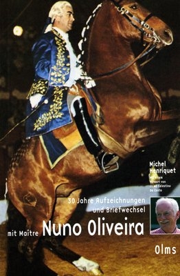 30 Jahre Aufzeichnungen und Briefwechsel mit Maitre Nuno Oliveira - Michel Henriquet