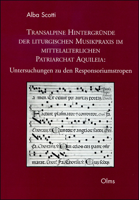 Transalpine Hintergründe der liturgischen Musikpraxis im mittelalterlichen Patriarchat Aquileia: Untersuchungen zu den Responsoriumstropen - Alba Scotti