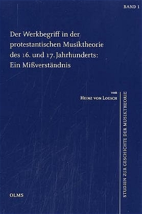 Der Werkbegriff in der protestantischen Musiktheorie des 16. und 17.Jahrhunderts: Ein Missverständnis - Heinz von Loesch