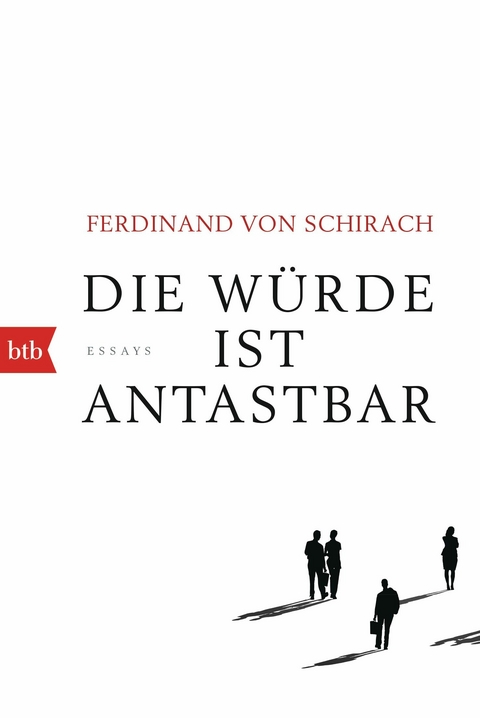 Die Würde ist antastbar -  Ferdinand Schirach