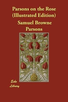 Parsons on the Rose (Illustrated Edition) - Samuel Browne Parsons