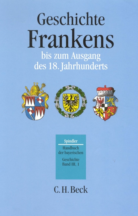 Handbuch der bayerischen Geschichte  Bd. III,1: Geschichte Frankens bis zum Ausgang des 18. Jahrhunderts