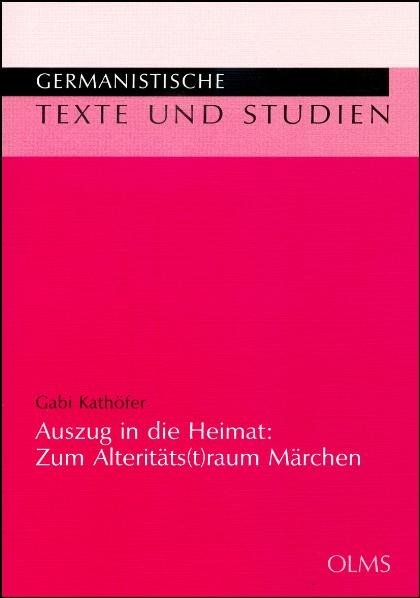 Auszug in die Heimat: Zum Alteritäts(t)raum Märchen - Gabi Kathöfer