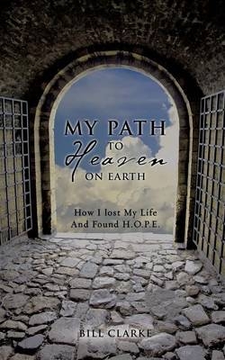 My Path To Heaven On Earth - Bill Clarke