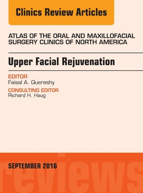 Upper Facial Rejuvenation, An Issue of Atlas of the Oral and Maxillofacial Surgery Clinics of North America -  Faisal A. Quereshy