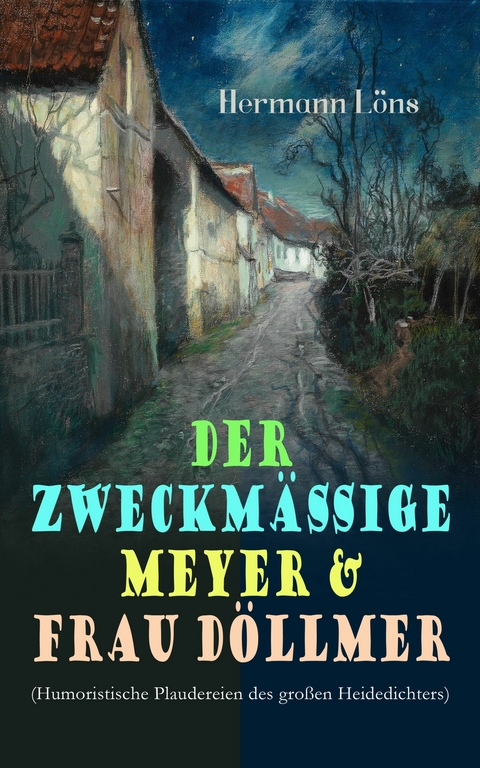 Der zweckmäßige Meyer & Frau Döllmer (Humoristische Plaudereien des großen Heidedichters) -  Hermann Löns