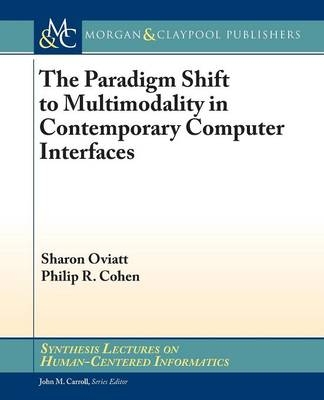 The Paradigm Shift to Multimodality in Contemporary Computer Interfaces - Sharon Oviatt, Philip R. Cohen