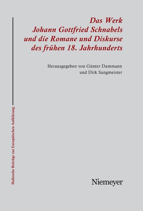 Das Werk Johann Gottfried Schnabels und die Romane und Diskurse des frühen 18. Jahrhunderts - 