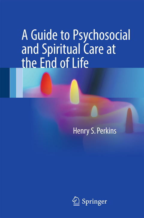 Guide to Psychosocial and Spiritual Care at the End of Life -  Henry S. Perkins