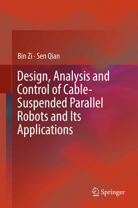 Design, Analysis and Control of Cable-Suspended Parallel Robots and Its Applications -  Sen Qian,  Bin Zi