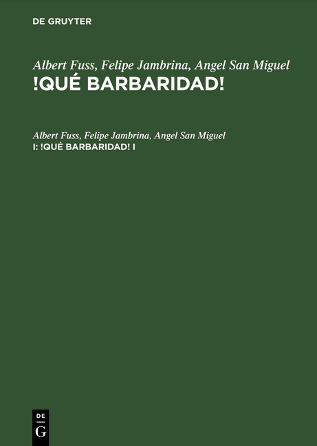 Albert Fuss; Felipe Jambrina; Angel San Miguel: !Qué barbaridad! / Albert Fuss; Felipe Jambrina; Angel San Miguel: !Qué barbaridad!. I - Albert Fuß