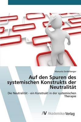 Auf den Spuren des systemischen Konstrukts der Neutralität - Manuela Seidelberger