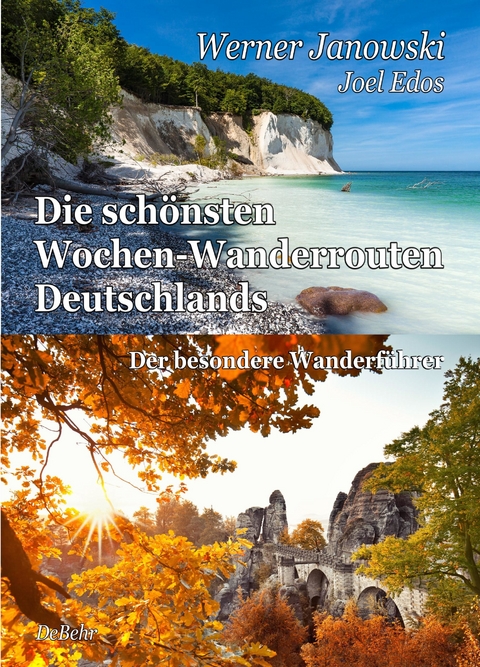 Die schönsten Wochen-Wanderrouten Deutschlands - Der besondere Wanderführer -  Werner Janowski,  Joel Edos