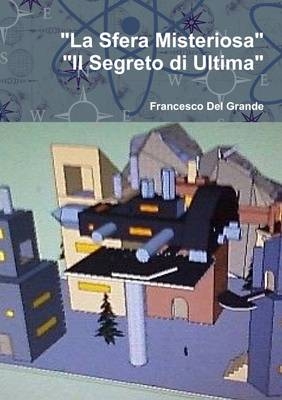 "La Sfera Misteriosa-Il Segreto Di Ultima" - Francesco Del Grande