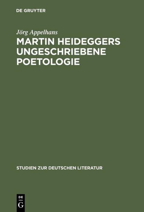 Martin Heideggers ungeschriebene Poetologie - Jörg Appelhans