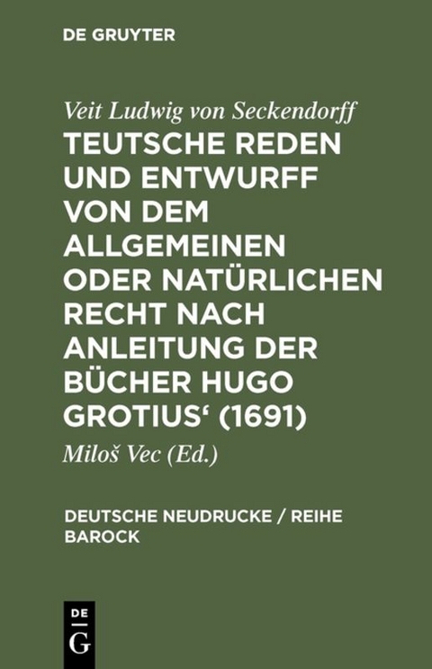 Teutsche Reden und Entwurff von dem allgemeinen oder natürlichen Recht nach Anleitung der Bücher Hugo Grotius' (1691) - 