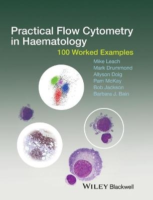 Practical Flow Cytometry in Haematology - Mike Leach, Mark Drummond, Allyson Doig, Pam McKay, Bob Jackson