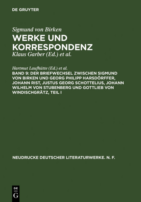 Sigmund von Birken: Werke und Korrespondenz / Der Briefwechsel zwischen Sigmund von Birken und Georg Philipp Harsdörffer, Johann Rist, Justus Georg Schottelius, Johann Wilhelm von Stubenberg und Gottlieb von Windischgrätz - 