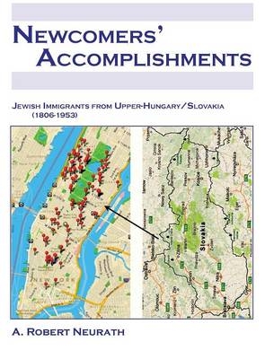 Newcomers' Accomplishments Jewish Immigrants from Upper Hungary/Slovakia (1806-1953) - A Robert Neurath