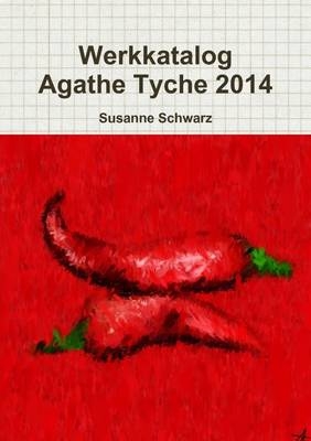 Werkkatalog Agathe Tyche 2014 - Susanne Schwarz