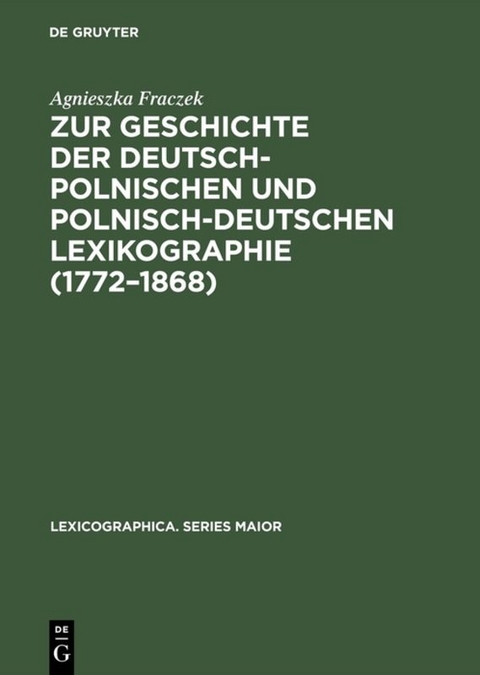 Zur Geschichte der deutsch-polnischen und polnisch-deutschen Lexikographie (1772–1868) - Agnieszka Fraczek
