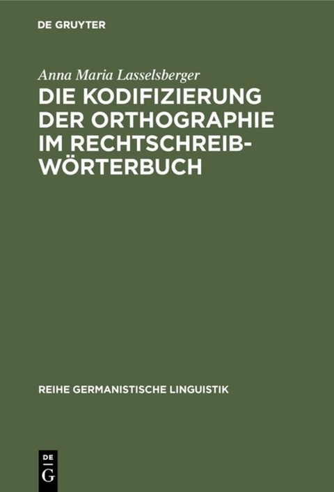 Die Kodifizierung der Orthographie im Rechtschreibwörterbuch - Anna Maria Lasselsberger