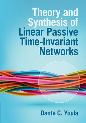 Theory and Synthesis of Linear Passive Time-Invariant Networks - Dante C. Youla