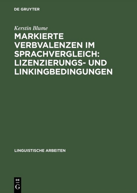 Markierte Verbvalenzen im Sprachvergleich: Lizenzierungs- und Linkingbedingungen - Kerstin Blume