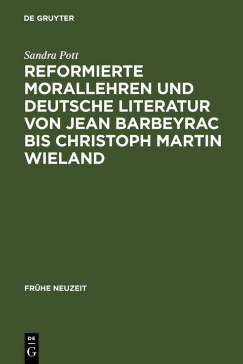 Reformierte Morallehren und deutsche Literatur von Jean Barbeyrac bis Christoph Martin Wieland - Sandra Pott