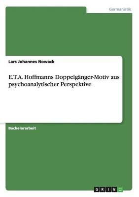 E.T.A. Hoffmanns DoppelgÃ¤nger-Motiv aus psychoanalytischer Perspektive - Lars Johannes Nowack