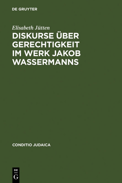 Diskurse über Gerechtigkeit im Werk Jakob Wassermanns - Elisabeth Jütten