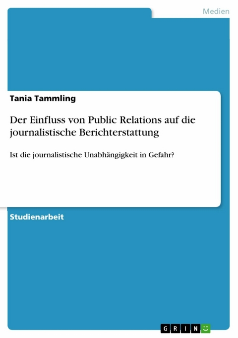 Der Einfluss von Public Relations auf die journalistische Berichterstattung - Tania Tammling