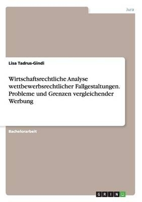 Wirtschaftsrechtliche Analyse wettbewerbsrechtlicher Fallgestaltungen. Probleme und Grenzen vergleichender Werbung - Lisa Tadrus-Gindi