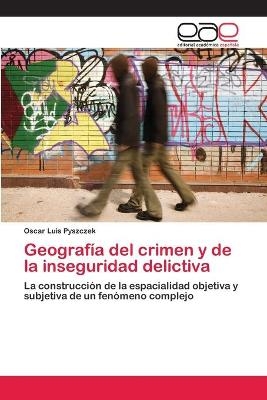 GeografÃ­a del crimen y de la inseguridad delictiva - Oscar Luis Pyszczek