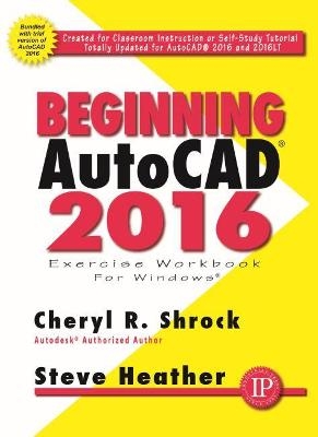 Beginning AutoCAD® 2016 - Cheryl Shrock, Steve Heather