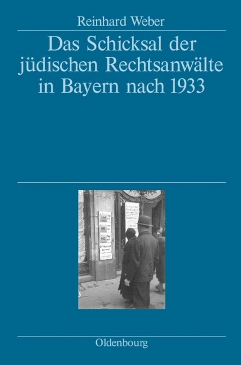 Das Schicksal der jüdischen Rechtsanwälte in Bayern nach 1933 - Reinhard Weber