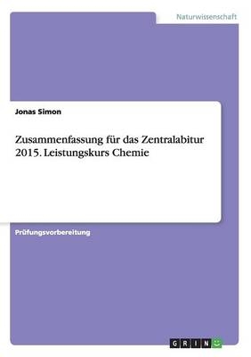 Zusammenfassung fÃ¼r das Zentralabitur 2015. Leistungskurs Chemie - Jonas Simon