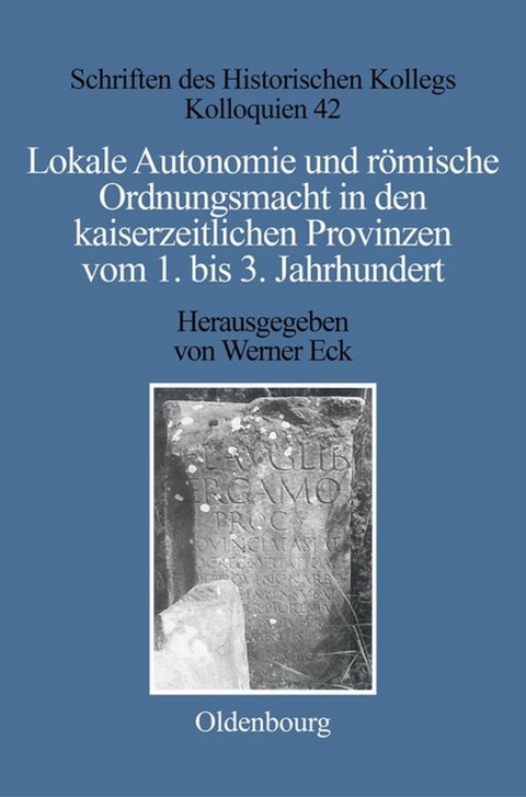 Lokale Autonomie und Ordnungsmacht in den kaiserzeitlichen Provinzen vom 1. bis 3. Jahrhundert - 