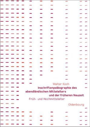 Inschriftenpaläographie des abendländischen Mittelalters und der früheren Neuzeit - Walter Koch