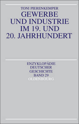 Gewerbe und Industrie im 19. und 20. Jahrhundert - Toni Pierenkemper