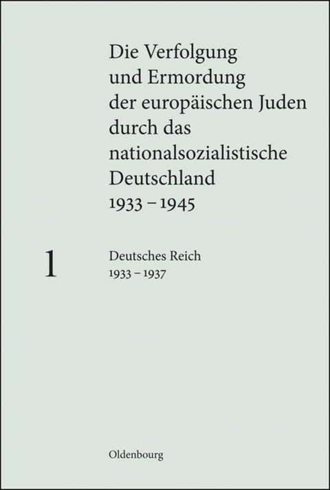 Die Verfolgung und Ermordung der europäischen Juden durch das nationalsozialistische... / Deutsches Reich 1933 – 1937 - 