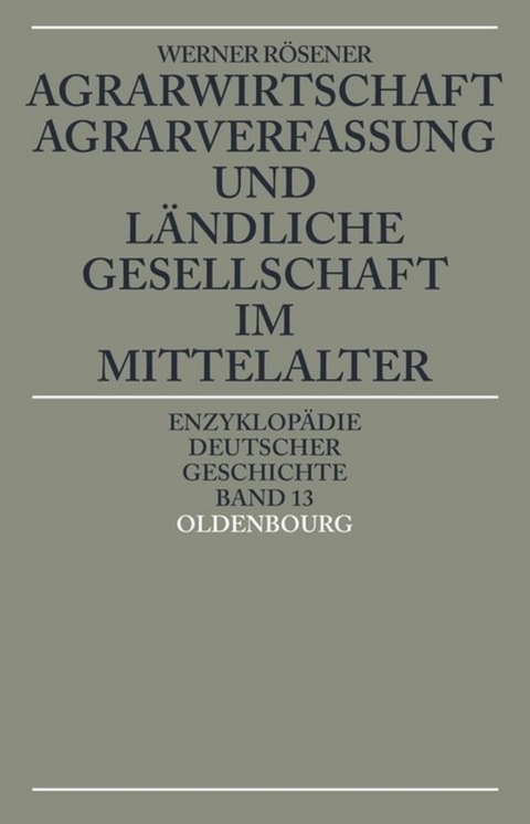 Agrarwirtschaft, Agrarverfassung und ländliche Gesellschaft im Mittelalter - Werner Rösener