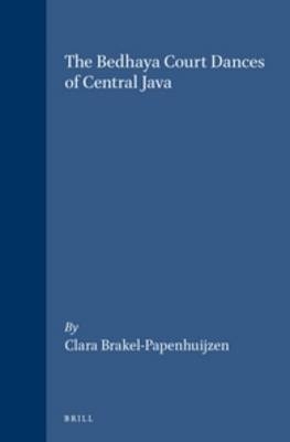 The Bedhaya Court Dances of Central Java -  Brakel-Papenhuijzen