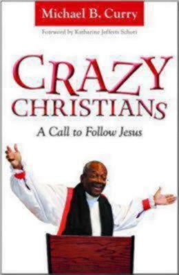 Crazy Christians - The Most Rev. Michael B. Curry