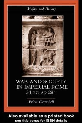 Warfare and Society in Imperial Rome, C. 31 BC-AD 280 - Brian Campbell