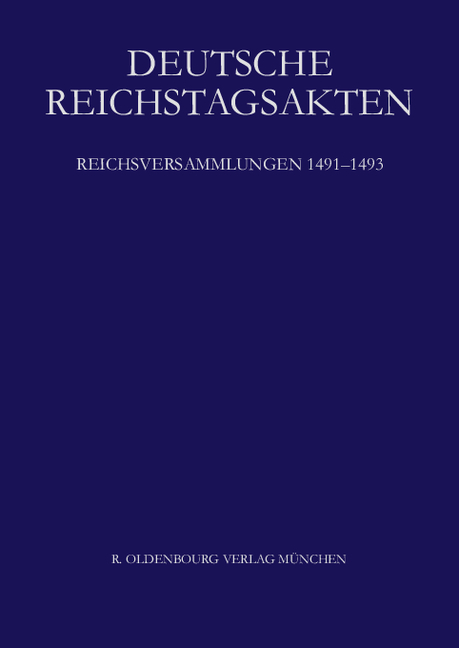 Deutsche Reichstagsakten. Deutsche Reichstagsakten unter Maximilian I. / Reichsversammlungen 1491-1493 - 