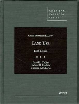 Cases and Materials on Land Use - David Callies, Robert Freilich, Thomas Roberts