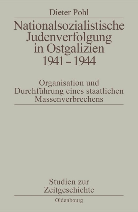 Nationalsozialistische Judenverfolgung in Ostgalizien 1941-1944 - Dieter Pohl