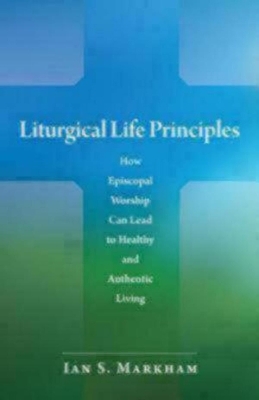 Liturgical Life Principles - The Very Rev. Ian S. Markham