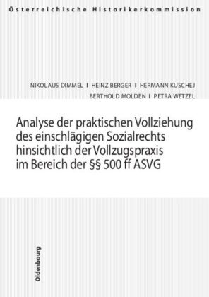 Analyse der praktischen Vollziehung des einschlägigen Sozialrechts hinsichtlich der Vollzugspraxis im Bereich der §§ 500 ff ASVG - Nikolaus Dimmel, Heinrich Berger, Hermann Kuschej, Berthold Molden, Petra Wetzel